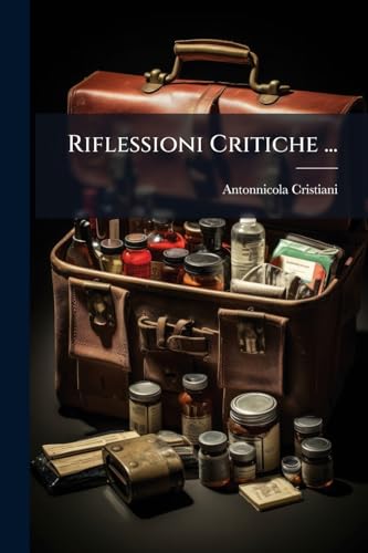 Riflessioni Critiche ...: Sul Libro Intitolato Bilancia Sul Sistema Del Dottore Giovanni Brown... (Italian Edition)