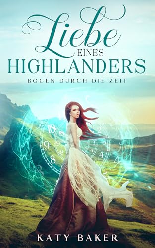 Liebe Eines Highlanders: Ein-Schottischer Zeitreise-Romanze (Bogen Durch die Zeit 4)