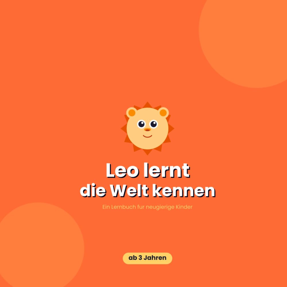 Leo lernt die Welt: Ein Lernbuch für neugierige Kinder