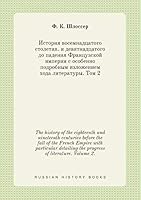 The history of the eighteenth and nineteenth centuries before the fall of the French Empire with particular detailing the progress of literature. Volume 2. 5519429448 Book Cover