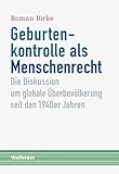 Geburtenkontrolle als Menschenrecht: Die Diskussion um globale Überbevölkerung seit den 1940er Jahren (Schriftenreihe Menschenrechte im 20. Jahrhundert)