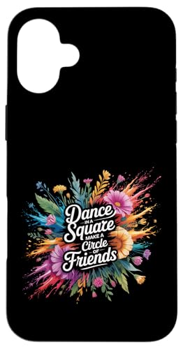 Dance In A Square Make A Circle Of Friends |- �X�}�z�P�[�X iPhone 16 Plus �p
