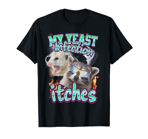 My Yeast Infection Itches Opossum Raccoon T-Shirt