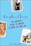 Everything Changes: The Insider's Guide to Cancer in Your 20's and 30's