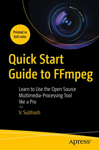 Quick Start Guide to FFmpeg: Learn to Use the Open Source Multimedia-processing Tool Like a Pro view 2