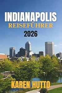 INDIANAPOLIS REISEFÜHRER 2026