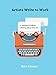 Artists Write to Work: A Practical Guide to Writing about Your Art