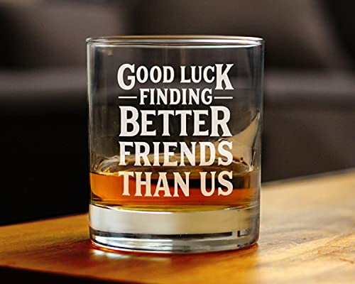 Good Luck Finding Better Friends Than Us - Whiskey Rocks Glass - Funny Farewell Gift For Best Friend Moving Away - 10.25 Oz Glasses #TOP1