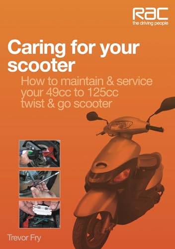 Caring for your scooter: How to maintain & service your 49cc to 125cc twist & go scooter (RAC Handbook)