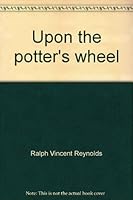 Upon the potter's wheel: A testimonial of the grace of God 0912315229 Book Cover