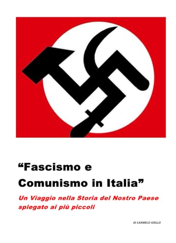 Fascismo e Comunismo in Italia: Un Viaggio nella Storia del Nostro Paese': Spiegato ai bambin