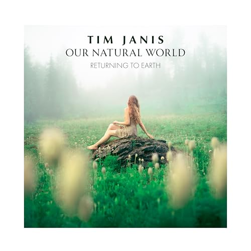 Tim Janis Our Natural World: Relaxing Instrumental Music CD - Yoga, Massage, Meditation CD, Relaxing Music for...