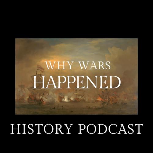 Why Wars Happened History Podcast Podcast By Emily Ross cover art