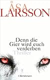 Denn die Gier wird euch verderben: Roman. Die vielfach ausgezeichnete schwedische Krimi-Serie (Ein Fall für Rebecka Martinsson 5)