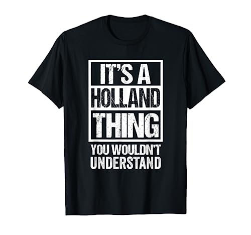 It's A Holland Thing You Wouldn't Understand Surname Name T-Shirt