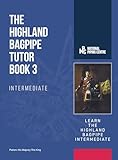  The Highland Bagpipe Tutor Book 3 Intermediate: Learn the Highland Bagpipe Intermediate