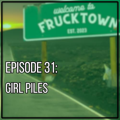 Episode 31: Girl Piles