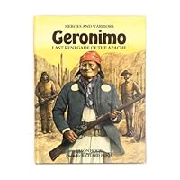 Geronimo: Last Renegade of the Apache (Heroes and Warriors) 1853140279 Book Cover