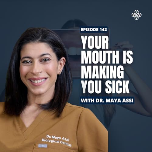 Ep. 142 - "Is Your Smile Toxic? Biological Dentistry, Autoimmunity & Chronic Inflammation with Dr. Maya Assi "