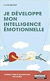 Je développe mon intelligence émotionnelle: Comment faire de vos émotions vos alliées