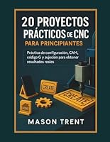 20 proyectos prácticos de CNC para principiantes: práctica de configuración, CAM, código G y sujeción para obtener resultados reales. B0G33TTVMM Book Cover