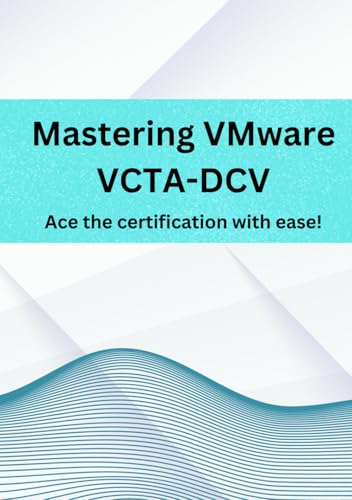 Mastering Vmware Vcta-Dcv: Ace The Vcta-Dcv Certification!