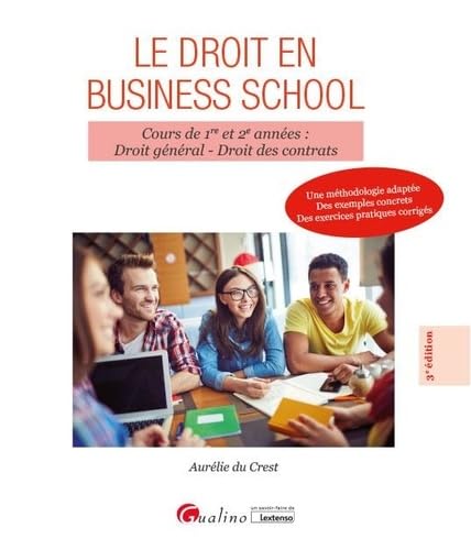 Le droit en Business school: Cours de 1re et 2e années : Droit général - Droit des contrats -Une méthodologie adaptée - Des exemples concrets - Des exercices pratiques corrigés