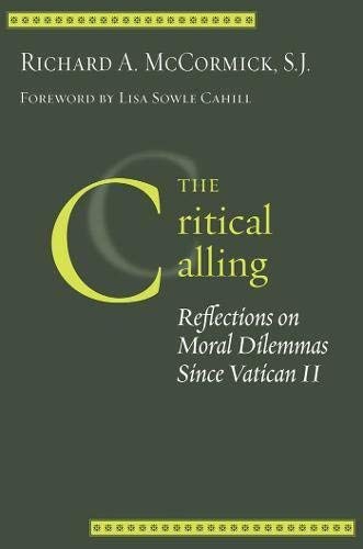 The Critical Calling: Reflections on Moral Dilemmas Since Vatican II (Moral Traditions series)