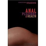 Anal Pleasure and Health: A Guide for Men, Women and Couples