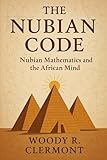 The Nubian Code: Nubian Mathematics and the African Mind