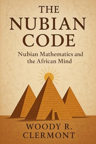 The Nubian Code: Nubian Mathematics and the African Mind