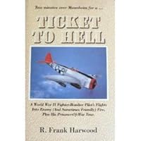 Two Minutes over Mannheim for A... Ticket to Hell: A World War II Fighter-Bomber Pilot's Flights Into Enemy (And Sometimes Friendly) Fire, Plus His Prisoner-of-War Tour 0931541565 Book Cover