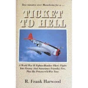 Hardcover Two Minutes over Mannheim for A... Ticket to Hell: A World War II Fighter-Bomber Pilot's Flights Into Enemy (And Sometimes Friendly) Fire, Plus His Prisoner-of-War Tour Book