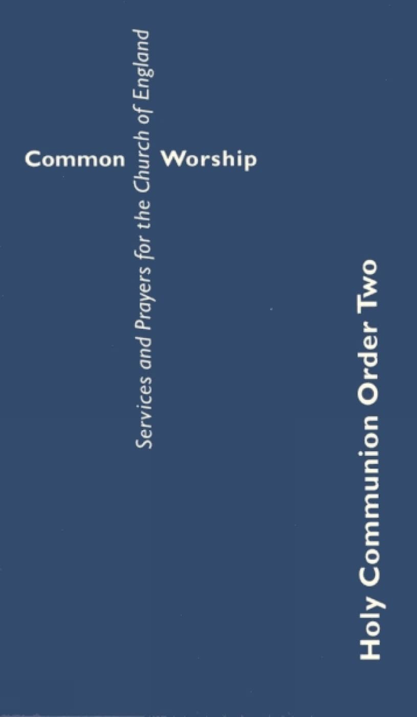 Common Worship Holy Communion Order Two (Common Worship: Services and Prayers for the Church of England)