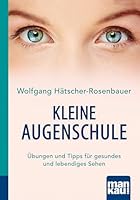 Kleine Augenschule. Kompakt-Ratgeber: Übungen und Tipps für gesundes und lebendiges Sehen 3863743148 Book Cover
