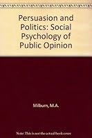 Persuasion and Politics: The Social Psychology of Public Opinion 0534159486 Book Cover