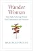 Wander Woman: How High-Achieving Women Find Contentment and Direction