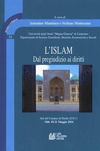 L'Islam. Dal pregiudizio ai diritti. Atti del Campus di Studio IUS/11 (Stilo 18-21 Maggio 2016
