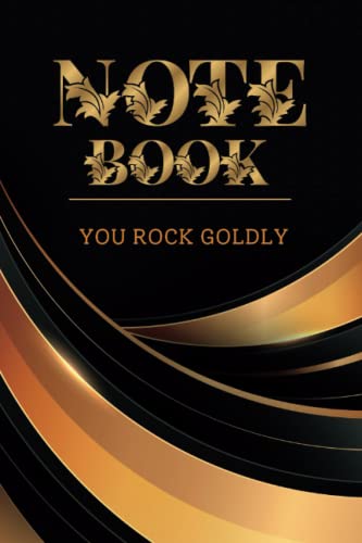 YOU ROCK GOLDLY: Lined Composition Writing Notebook, 150 Pages -- Elegantly designed Black and Gold, for Kids, Teens & Adults.
