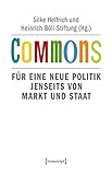 Commons: Für eine neue Politik jenseits von Markt und Staat (2. Auflage) (Sozialtheorie)