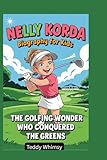 Nelly Korda Biography for Kids: The Golfing Wonder Who Conquered the Greens