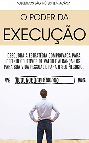O PODER DA AÇÃO: Descubra a estratégia comprovada para definir ob...