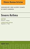Severe Asthma, An Issue of Immunology and Allergy Clinics of North America, E-Book (The Clinics: Int