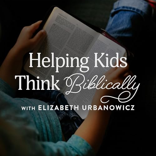 Helping Kids Think Biblically, Ep. 3 Podcast Por capa