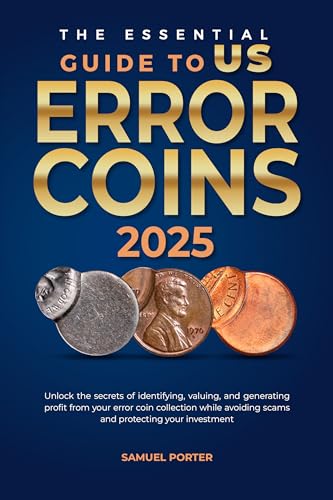 The Essential Guide to US Error Coins: Unlock the secrets of Identifying, Valuing, and Generating Pr
