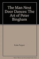 The Man Next Door Dances: The Art Of Peter Bingham 0929003632 Book Cover