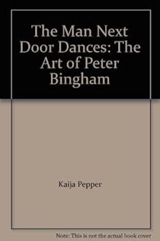 Hardcover The Man Next Door Dances: The Art of Peter Bingham Book