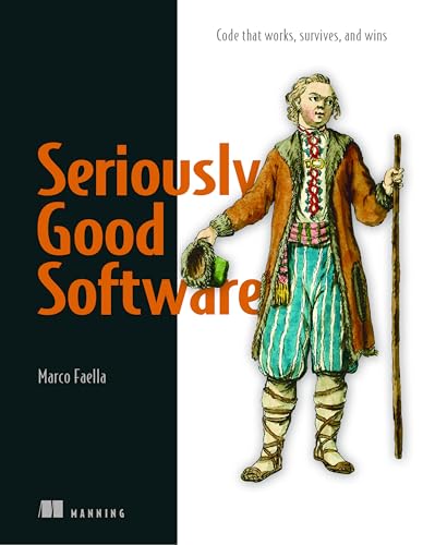 Seriously Good Software: Code that works, survives, and wins
