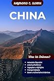 CHINA REISEFÜHRER 2026: ENTDECKE CHINAS ANTIKE WUNDER, MODERNE STÄDTE UND AUTHENTISCHE LOKALE ERLEBNISSE