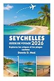 SEYCHELLES GUIDE DE VOYAGE 2026: Explorez les criques et les plages...